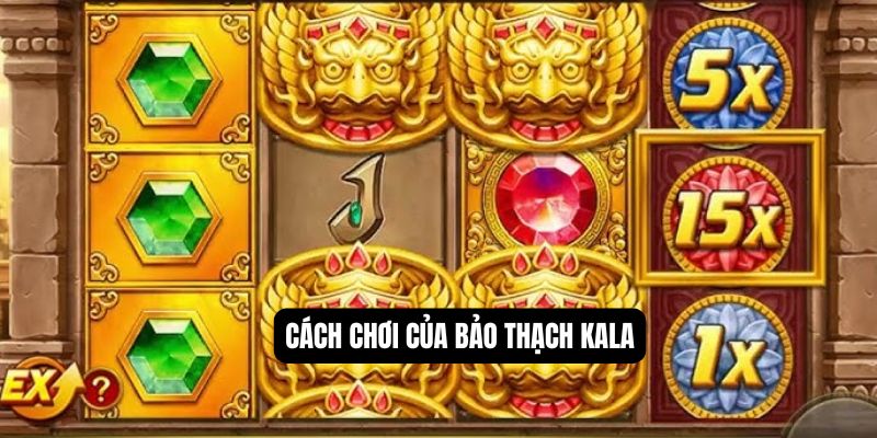 Cách chơi của bảo thạch Kala