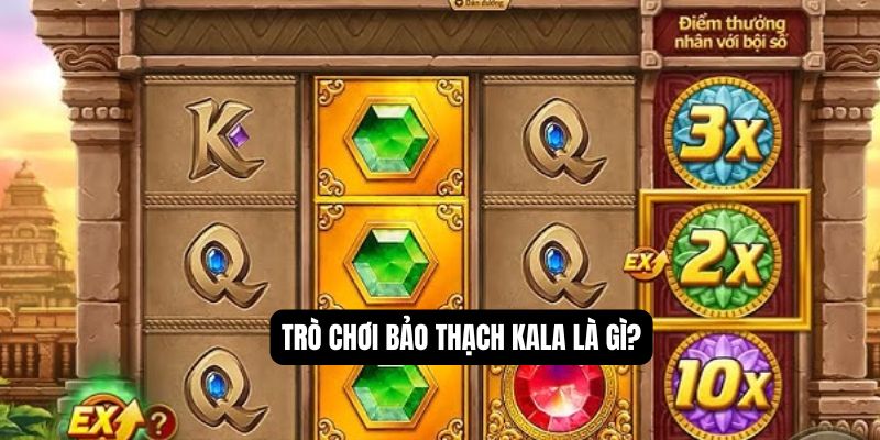 Trò chơi bảo thạch Kala là gì?